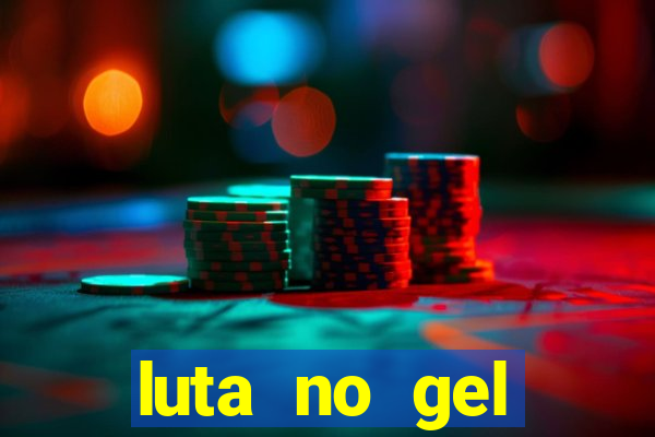 luta no gel cassino show